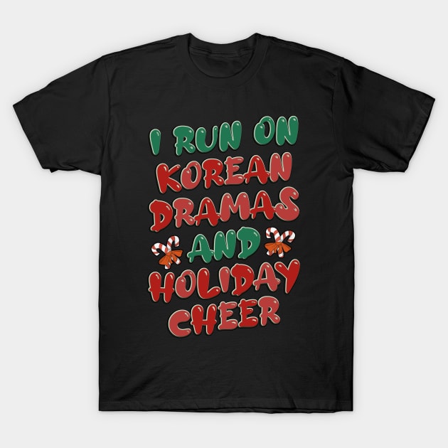 I Run On Korean Dramas And Holiday Cheer T-Shirt by co-stars